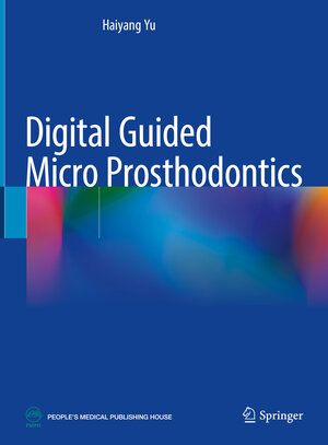 Buchcover Digital Guided Micro Prosthodontics | Haiyang Yu | EAN 9789811902550 | ISBN 981-19-0255-0 | ISBN 978-981-19-0255-0