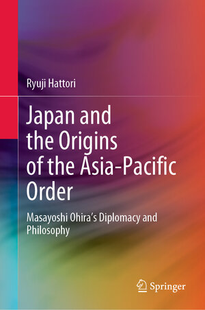 Buchcover Japan and the Origins of the Asia-Pacific Order | Ryuji Hattori | EAN 9789811919022 | ISBN 981-19-1902-X | ISBN 978-981-19-1902-2