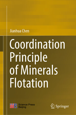 Buchcover Coordination Principle of Minerals Flotation | Jianhua Chen | EAN 9789811927102 | ISBN 981-19-2710-3 | ISBN 978-981-19-2710-2