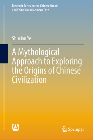 Buchcover A Mythological Approach to Exploring the Origins of Chinese Civilization | Shuxian Ye | EAN 9789811930959 | ISBN 981-19-3095-3 | ISBN 978-981-19-3095-9