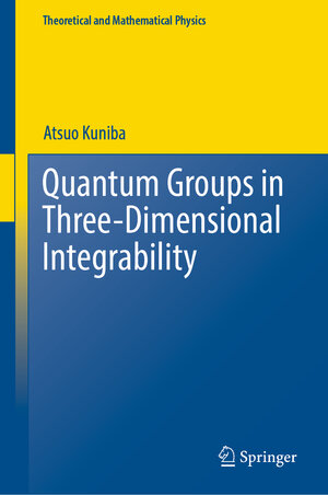 Buchcover Quantum Groups in Three-Dimensional Integrability | Atsuo Kuniba | EAN 9789811932625 | ISBN 981-19-3262-X | ISBN 978-981-19-3262-5