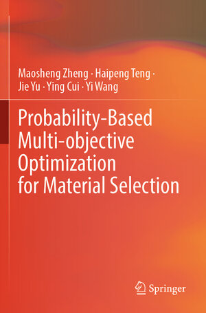 Buchcover Probability-Based Multi-objective Optimization for Material Selection | Maosheng Zheng | EAN 9789811933530 | ISBN 981-19-3353-7 | ISBN 978-981-19-3353-0