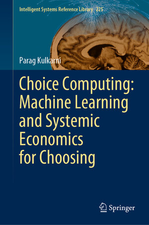 Buchcover Choice Computing: Machine Learning and Systemic Economics for Choosing | Parag Kulkarni | EAN 9789811940583 | ISBN 981-19-4058-4 | ISBN 978-981-19-4058-3