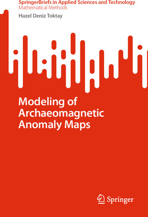 Buchcover Modeling of Archaeomagnetic Anomaly Maps | Hazel Deniz Toktay | EAN 9789811942181 | ISBN 981-19-4218-8 | ISBN 978-981-19-4218-1
