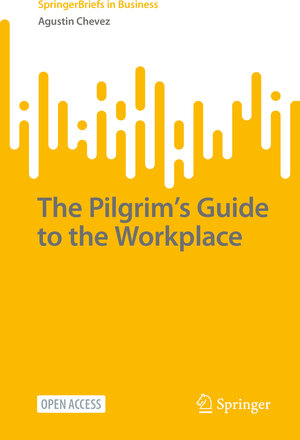 Buchcover The Pilgrim’s Guide to the Workplace | Agustin Chevez | EAN 9789811947599 | ISBN 981-19-4759-7 | ISBN 978-981-19-4759-9