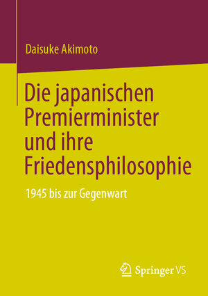 Buchcover Die japanischen Premierminister und ihre Friedensphilosophie | Daisuke Akimoto | EAN 9789811958151 | ISBN 981-19-5815-7 | ISBN 978-981-19-5815-1