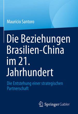 Buchcover Die Beziehungen Brasilien-China im 21. Jahrhundert | Maurício Santoro | EAN 9789811959875 | ISBN 981-19-5987-0 | ISBN 978-981-19-5987-5