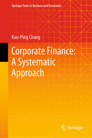 Buchcover Corporate Finance: A Systematic Approach | Kuo-Ping Chang | EAN 9789811991189 | ISBN 981-19-9118-9 | ISBN 978-981-19-9118-9