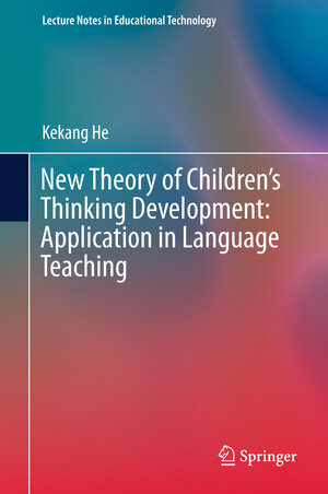 Buchcover New Theory of Children’s Thinking Development: Application in Language Teaching | Kekang He | EAN 9789812878373 | ISBN 981-287-837-8 | ISBN 978-981-287-837-3