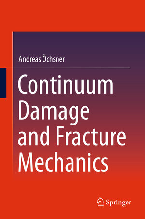 Buchcover Continuum Damage and Fracture Mechanics | Andreas Öchsner | EAN 9789812878632 | ISBN 981-287-863-7 | ISBN 978-981-287-863-2