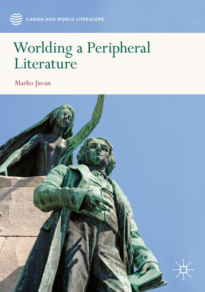 Buchcover Worlding a Peripheral Literature | Marko Juvan | EAN 9789813294073 | ISBN 981-329-407-8 | ISBN 978-981-329-407-3