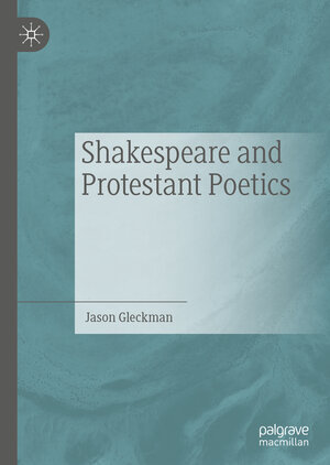 Buchcover Shakespeare and Protestant Poetics | Jason Gleckman | EAN 9789813295988 | ISBN 981-329-598-8 | ISBN 978-981-329-598-8