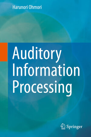 Buchcover Auditory Information Processing | Harunori Ohmori | EAN 9789813297128 | ISBN 981-329-712-3 | ISBN 978-981-329-712-8