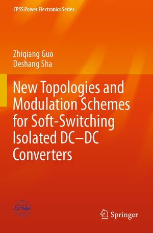 Buchcover New Topologies and Modulation Schemes for Soft-Switching Isolated DC–DC Converters | Zhiqiang Guo | EAN 9789813299368 | ISBN 981-329-936-3 | ISBN 978-981-329-936-8