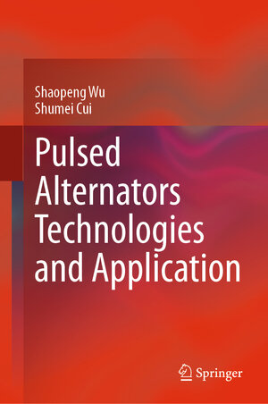 Buchcover Pulsed Alternators Technologies and Application | Shaopeng Wu | EAN 9789813342231 | ISBN 981-334-223-4 | ISBN 978-981-334-223-1