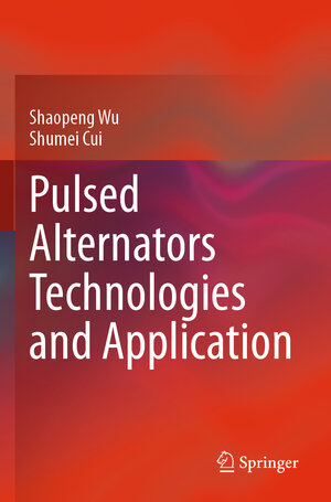 Buchcover Pulsed Alternators Technologies and Application | Shaopeng Wu | EAN 9789813342262 | ISBN 981-334-226-9 | ISBN 978-981-334-226-2