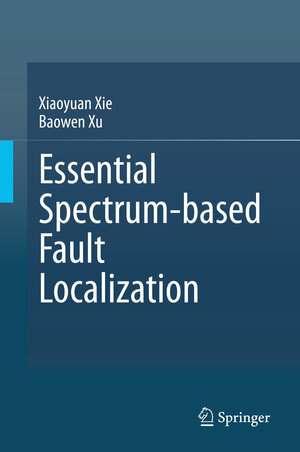 Buchcover Essential Spectrum-based Fault Localization | Xiaoyuan Xie | EAN 9789813361799 | ISBN 981-336-179-4 | ISBN 978-981-336-179-9