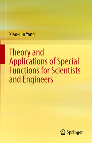 Buchcover Theory and Applications of Special Functions for Scientists and Engineers | Xiao-Jun Yang | EAN 9789813363342 | ISBN 981-336-334-7 | ISBN 978-981-336-334-2