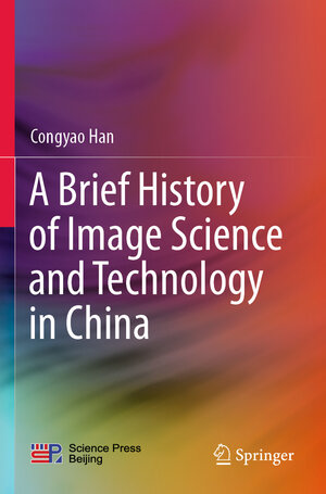 Buchcover A Brief History of Image Science and Technology in China | Congyao Han | EAN 9789813369245 | ISBN 981-336-924-8 | ISBN 978-981-336-924-5