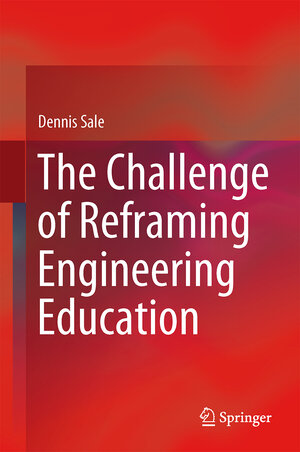 Buchcover The Challenge of Reframing Engineering Education | Dennis Sale | EAN 9789814560283 | ISBN 981-4560-28-6 | ISBN 978-981-4560-28-3