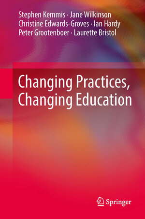 Buchcover Changing Practices, Changing Education | Stephen Kemmis | EAN 9789814560467 | ISBN 981-4560-46-4 | ISBN 978-981-4560-46-7