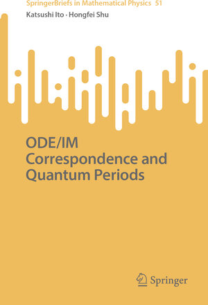 Buchcover ODE/IM Correspondence and Quantum Periods | Katsushi Ito | EAN 9789819604999 | ISBN 981-9604-99-0 | ISBN 978-981-9604-99-9