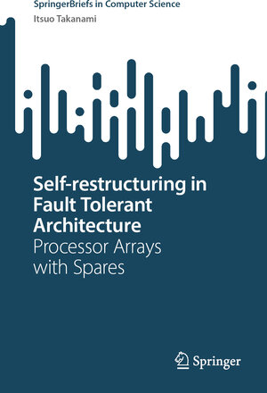 Buchcover Self-restructuring in Fault Tolerant Architecture | Itsuo Takanami | EAN 9789819615384 | ISBN 981-9615-38-0 | ISBN 978-981-9615-38-4