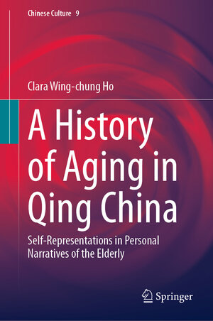 Buchcover A History of Aging in Qing China | Clara Wing-chung Ho | EAN 9789819637201 | ISBN 981-9637-20-1 | ISBN 978-981-9637-20-1