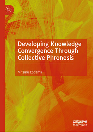 Buchcover Developing Knowledge Convergence Through Collective Phronesis | Mitsuru Kodama | EAN 9789819644032 | ISBN 981-9644-03-8 | ISBN 978-981-9644-03-2