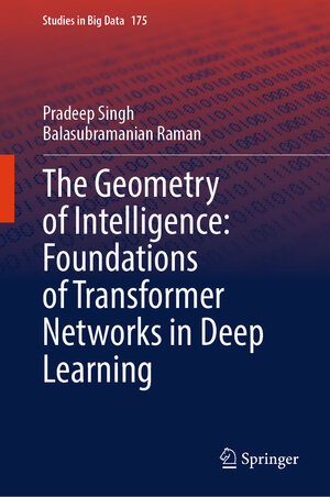Buchcover The Geometry of Intelligence: Foundations of Transformer Networks in Deep Learning | Pradeep Singh | EAN 9789819647057 | ISBN 981-9647-05-3 | ISBN 978-981-9647-05-7