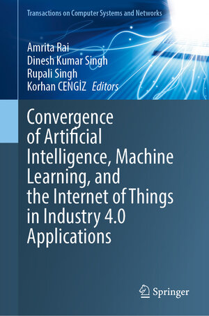Buchcover Convergence of Artificial Intelligence, Machine Learning, and the Internet of Things in Industry 4.0 Applications | EAN 9789819652686 | ISBN 981-9652-68-5 | ISBN 978-981-9652-68-6