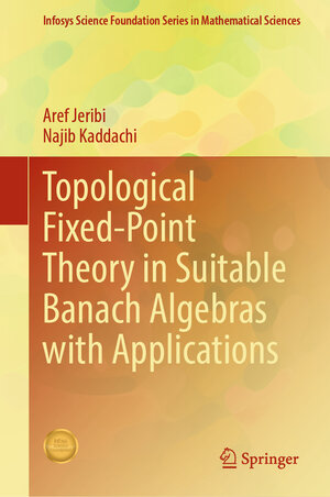 Buchcover Topological Fixed-Point Theory in Suitable Banach Algebras with Applications | Aref Jeribi | EAN 9789819655410 | ISBN 981-9655-41-2 | ISBN 978-981-9655-41-0