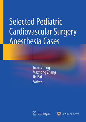 Buchcover Selected Pediatric Cardiovascular Surgery Anesthesia Cases | EAN 9789819656134 | ISBN 981-9656-13-3 | ISBN 978-981-9656-13-4