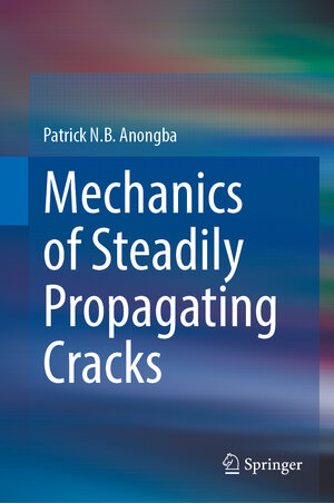 Buchcover Mechanics of Steadily Propagating Cracks | Patrick N.B. Anongba | EAN 9789819657025 | ISBN 981-9657-02-4 | ISBN 978-981-9657-02-5