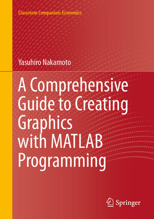 Buchcover A Comprehensive Guide to Creating Graphics with MATLAB Programming | Yasuhiro Nakamoto | EAN 9789819662135 | ISBN 981-9662-13-3 | ISBN 978-981-9662-13-5