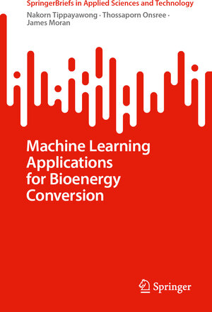 Buchcover Machine Learning Applications for Bioenergy Conversion | Nakorn Tippayawong | EAN 9789819680863 | ISBN 981-9680-86-7 | ISBN 978-981-9680-86-3