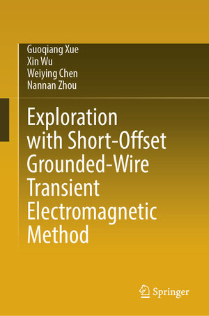 Buchcover Exploration with Short-Offset Grounded-Wire Transient Electromagnetic Method | Guoqiang Xue | EAN 9789819688456 | ISBN 981-9688-45-0 | ISBN 978-981-9688-45-6