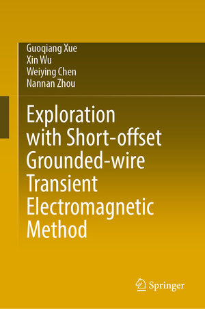 Buchcover Exploration with Short-Offset Grounded-Wire Transient Electromagnetic Method | Guoqiang Xue | EAN 9789819688463 | ISBN 981-9688-46-9 | ISBN 978-981-9688-46-3