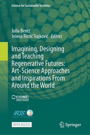 Buchcover Imagining, Designing and Teaching Regenerative Futures: Art-Science Approaches and Inspirations From Around the World | EAN 9789819690299 | ISBN 981-9690-29-3 | ISBN 978-981-9690-29-9