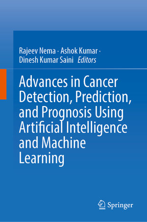 Buchcover Advances in Cancer Detection, Prediction, and Prognosis Using Artificial Intelligence and Machine Learning | EAN 9789819693467 | ISBN 981-9693-46-2 | ISBN 978-981-9693-46-7