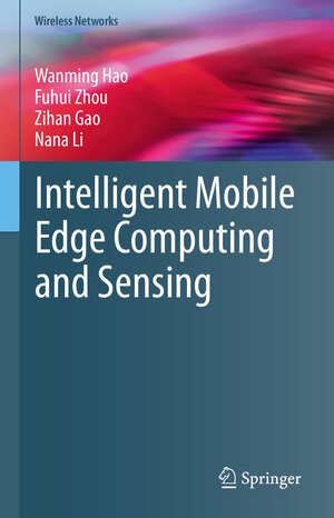 Buchcover Intelligent Mobile Edge Computing and Sensing | Wanming Hao | EAN 9789819694006 | ISBN 981-9694-00-0 | ISBN 978-981-9694-00-6