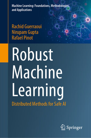Buchcover Robust Machine Learning | Rachid Guerraoui | EAN 9789819706884 | ISBN 981-9706-88-2 | ISBN 978-981-9706-88-4