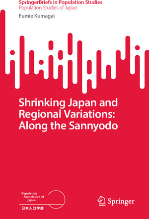 Buchcover Shrinking Japan and Regional Variations: Along the Sannyodo | Fumie Kumagai | EAN 9789819710065 | ISBN 981-9710-06-5 | ISBN 978-981-9710-06-5