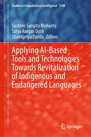 Buchcover Applying AI-Based Tools and Technologies Towards Revitalization of Indigenous and Endangered Languages  | EAN 9789819719860 | ISBN 981-9719-86-0 | ISBN 978-981-9719-86-0