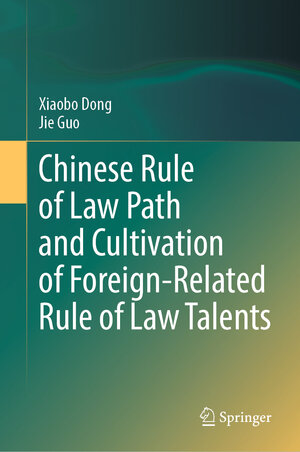 Buchcover Chinese Rule of Law Path and Cultivation of Foreign-Related Rule of Law Talents | Xiaobo Dong | EAN 9789819723133 | ISBN 981-9723-13-2 | ISBN 978-981-9723-13-3