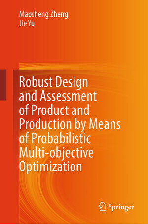 Buchcover Robust Design and Assessment of Product and Production by Means of Probabilistic Multi-Objective Optimization | Maosheng Zheng | EAN 9789819726615 | ISBN 981-9726-61-1 | ISBN 978-981-9726-61-5