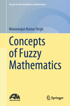 Buchcover Concepts of Fuzzy Mathematics | Manoranjan Kumar Singh | EAN 9789819732708 | ISBN 981-9732-70-0 | ISBN 978-981-9732-70-8