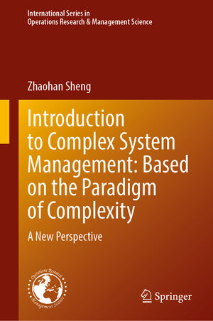 Buchcover Introduction to Complex System Management: Based on the Paradigm of Complexity | Zhaohan Sheng | EAN 9789819733606 | ISBN 981-9733-60-X | ISBN 978-981-9733-60-6