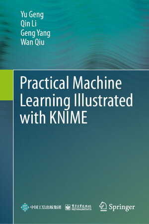 Buchcover Practical Machine Learning Illustrated with KNIME | Yu Geng | EAN 9789819739530 | ISBN 981-9739-53-5 | ISBN 978-981-9739-53-0