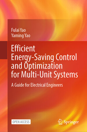 Buchcover Efficient Energy-Saving Control and Optimization for Multi-Unit Systems | Fulai Yao | EAN 9789819744923 | ISBN 981-9744-92-X | ISBN 978-981-9744-92-3
